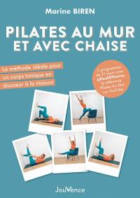 Pilates au mur et avec une chaise : la méthode idéale pour un corps tonique en douceur à la maison : 3 programmes de 21 jours avec @flashfithome, la référence Pilates au mur sur YouTube