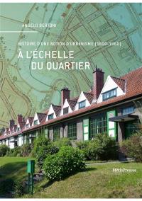 A l'échelle du quartier : histoire d'une notion d'urbanisme (1890-1960)