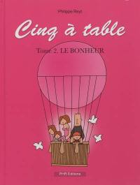 Cinq à table. Vol. 2. Le bonheur