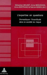 L'expertise en questions : domestiquer l'incertitude dans la société du risque