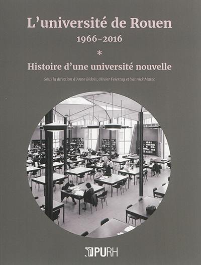 L'université de Rouen, 1966-2016. Vol. 1. Histoire d'une université nouvelle