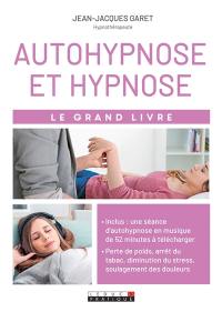 Autohypnose et hypnose : le grand livre