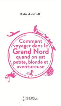 Comment voyager dans le Grand Nord quand on est petite, blonde et aventureuse