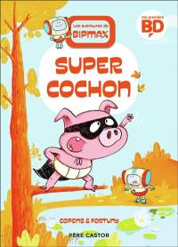 Les aventures de Bipmax. Vol. 2. Super cochon