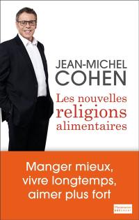 Les nouvelles religions alimentaires : manger mieux, vivre longtemps, aimer plus fort