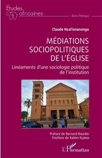 Médiations sociopolitiques de l'Eglise : linéaments d'une sociologie politique de l'institution