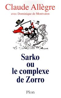 Sarko ou Le complexe de Zorro : conversations avec Dominique de Montvalon