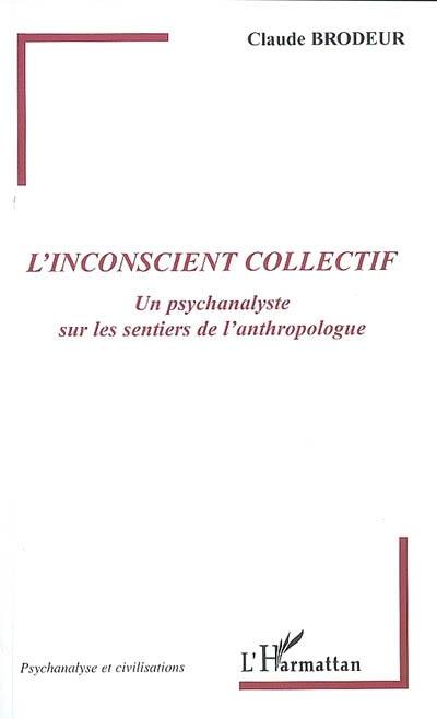 L'inconscient collectif : un psychanalyste sur les sentiers de l'anthropologue