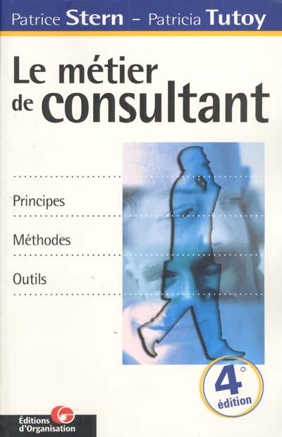 Le métier de consultant : principes, méthodes, outils