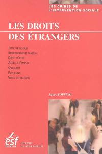 Les droits des étrangers en France : titre de séjour, regroupement familial, droit d'asile, accès à l'emploi, scolarité, expulsion, voies de recours