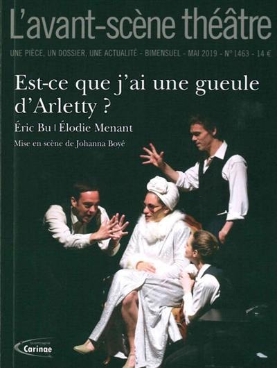 Avant-scène théâtre (L'), n° 1463. Est-ce que j'ai une gueule d'Arletty ?