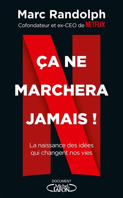 Ca ne marchera jamais ! : la naissance des idées qui changent nos vies