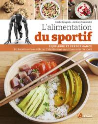 L'alimentation du sportif : équilibre et performance : 82 recettes et conseils par 2 diététiciens-nutritionnistes du sport