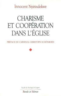 Charisme et coopération dans l'Eglise : profils théologiques et juridiques des rapports entre les mouvements ecclésiaux et les communautés institutionnelles