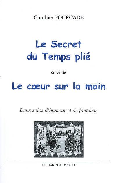 Le secret du temps plié. Le coeur sur la main : deux solos d'humour et de fantaisie