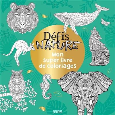 Défis nature : mon super livre de coloriages