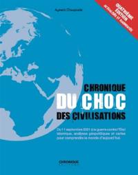 Chronique du choc des civilisations : du 11 septembre 2001 à la guerre contre l'Etat islamique, analyses géopolitiques et cartes pour comprendre le monde d'aujourd'hui