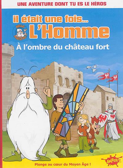 Il était une fois... l'homme. Vol. 2. A l'ombre du château fort