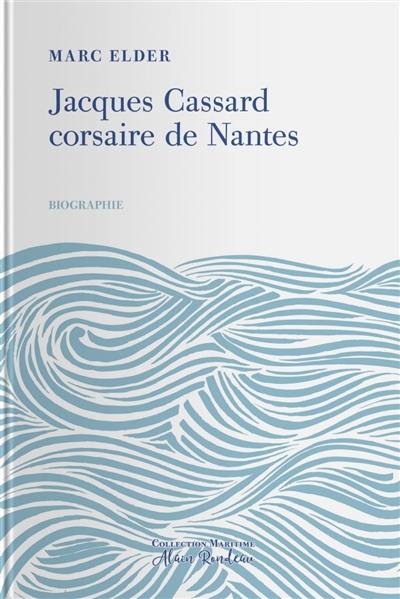 Jacques Cassard : corsaire de Nantes