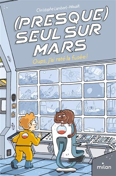 (Presque) seul sur Mars. Oups, j'ai raté la fusée !