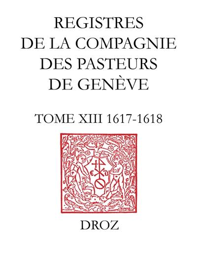 Registres de la Compagnie des pasteurs de Genève au temps de Calvin. Vol. 13. 1617-1618