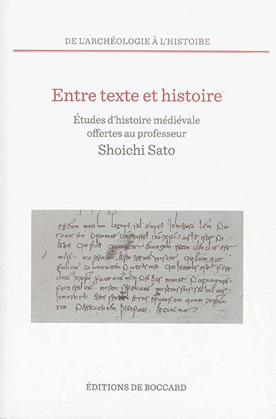 Entre texte et histoire : études d'histoire médiévale offertes au professeur Shoichi Sato, à l'occasion de son 70e anniversaire par ses élèves, ses collègues et ses amis