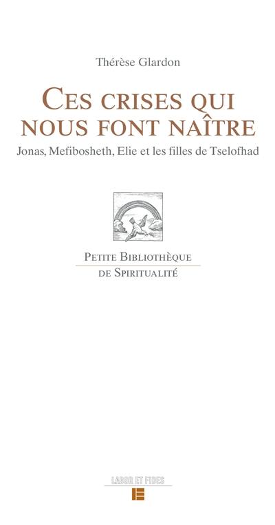 Ces crises qui nous font naître : Jonas, Mefibosheth, Elie et les filles de Tselofhad