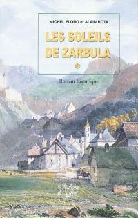 Les larmes du soleil. Vol. 1. Les soleils de Zarbula : roman historique