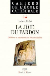 La joie du pardon : célébrer le sacrement de Réconciliation