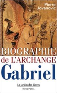 Biographie de l'archange Gabriel : de Marie, à Mahomet, et de Sumer à nos jours