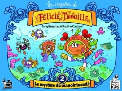 Les enquêtes de Félicie Trouille. Vol. 2. Le mystère du manoir inondé