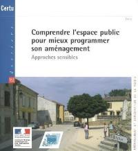 Comprendre l'espace public pour mieux programmer son aménagement : approches sensibles