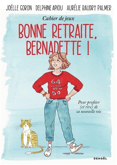 Bonne retraite, Bernadette ! : cahier de jeux pour profiter (et rire) de sa nouvelle vie