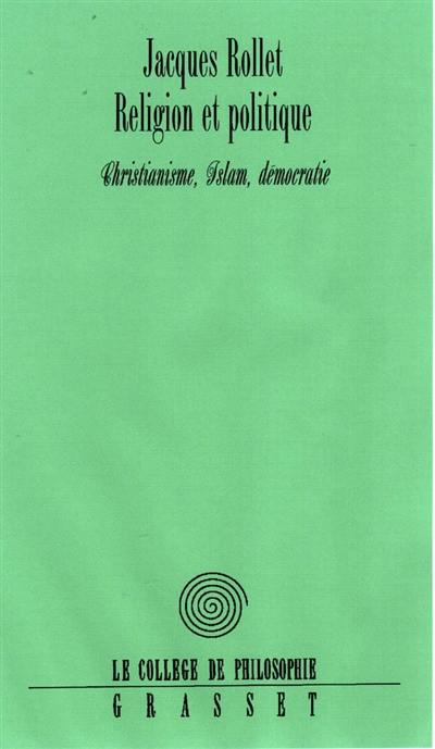 Religion et politique : le christianisme, l'Islam, la démocratie