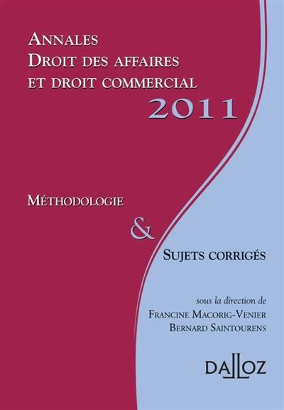 Annales droit des affaires et droit commercial 2011 : méthodologie & sujets corrigés