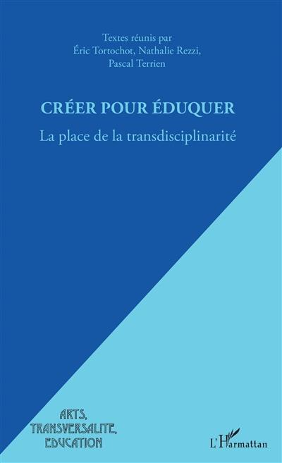 Créer pour éduquer : la place de la transdisciplinarité