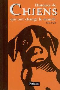 Histoires de chiens qui ont changé le monde