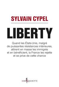 Liberty : quand les Etats-Unis, malgré de puissantes résistances intérieures, attirent en masse les immigrés et en bénéficient, la France les rejette et se prive de cette chance