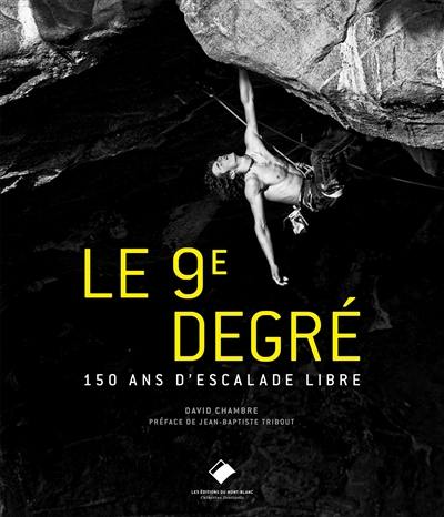 Le 9e degré : 150 ans d'escalade libre