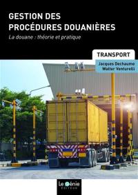 Gestion des procédures douanières : la douane, théorie et pratique : formations initiales et continues