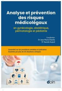 Analyse et prévention des risques médicolégaux en gynécologie, obstétrique, périnatalogie et pédiatrie : l'essentiel sur les procédures amiables et judiciaires illustrées par plus de 70 situations cliniques