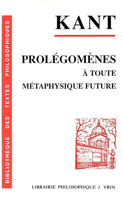 Prolégomènes à toute métaphysique future qui pourra se présenter comme science