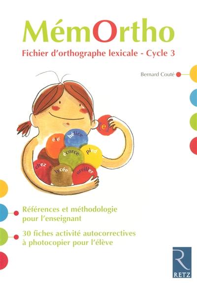 MémOrtho : fichier d'orthographe lexicale pour l'enseignant, cycle 3 : références et méthodologie pour l'enseignant, 30 fiches activité autocorrectives à photocopier pour l'élève