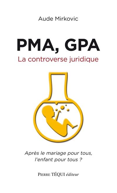 PMA, GPA : la controverse juridique : après le mariage pour tous, l'enfant pour tous ?