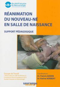 Réanimation du nouveau-né en salle de naissance : support pédagogique (mars 2011)