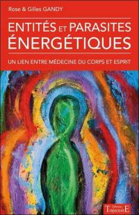 Entités et parasites énergétiques : un lien entre médecine du corps et esprit