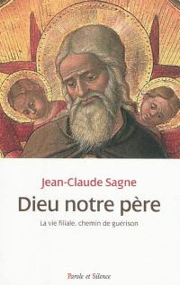 Dieu notre père : la vie filiale, chemin de guérison