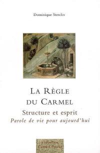 La règle du Carmel : structure et esprit, parole de vie pour aujourd'hui