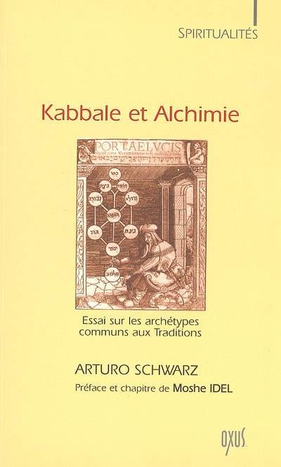 Kabbale et alchimie : essai sur les archétypes communs aux traditions