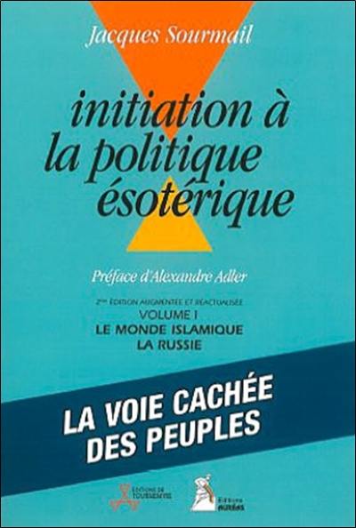 Initiation à la politique ésotérique. Vol. 1. Le monde islamique, la Russie